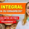 pão integral engorda ou emagrece